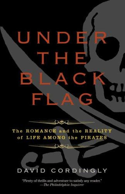 Under the Black Flag: the Romance and the Reality of Life Among the Pirates front cover by David Cordingly, ISBN: 081297722X