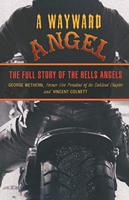 Wayward Angel: The Full Story Of The Hells Angels front cover by George Wethern,Vincent Colnett, ISBN: 1599214636