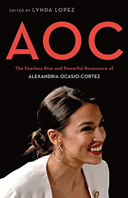 AOC: The Fearless Rise and Powerful Resonance of Alexandria Ocasio-Cortez front cover by Lynda Lopez, ISBN: 1250257417