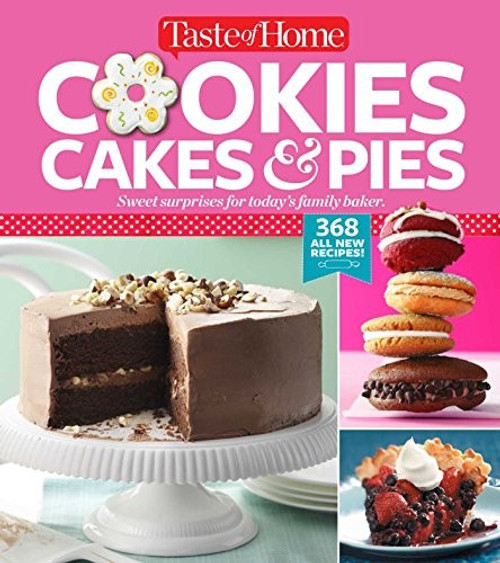 Cookies, Cakes & Pies: 368 All-New Recipes front cover by Taste of Home, ISBN: 1617655317