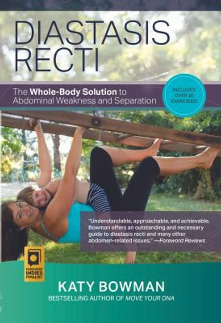 Diastasis Recti: The Whole Body Solution to Abdominal Weakness and Separation front cover by Katy Bowman, ISBN: 098965396X