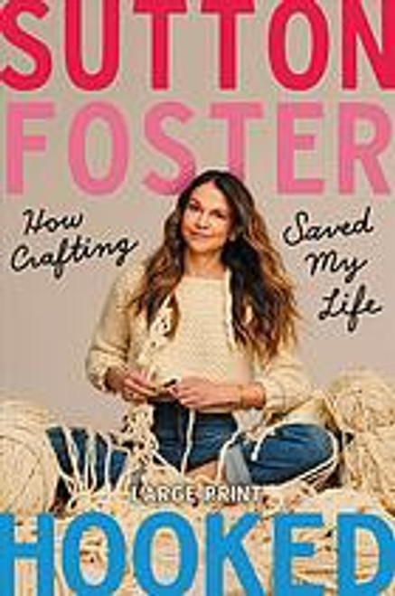 Hooked: How Crafting Saved My Life front cover by Sutton Foster, ISBN: 1538734281