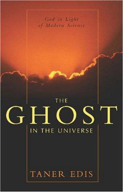 The Ghost in the Universe: God in Light of Modern Science front cover by Taner Edis, ISBN: 1573929778