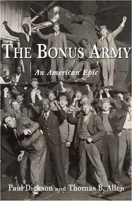 The Bonus Army : An American Epic front cover by Paul Dickson,Thomas B. Allen, ISBN: 0802714404