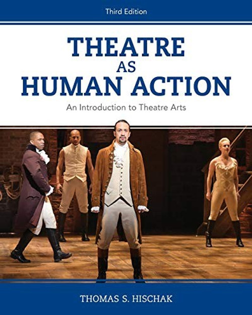 Theatre as Human Action: An Introduction to Theatre Arts front cover by Thomas S. Hischak, ISBN: 1538126427