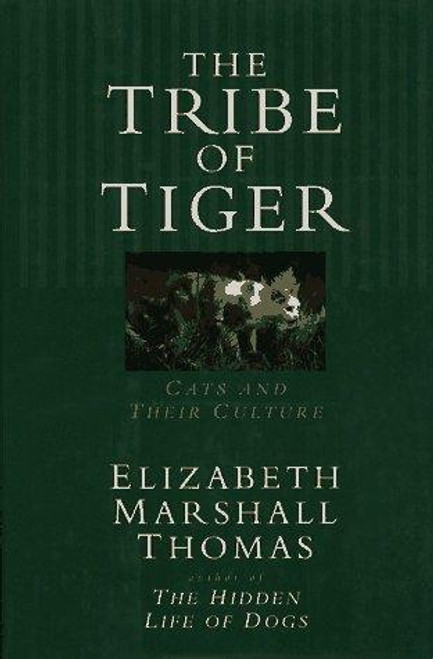 The Tribe of Tiger: Cats and Their Culture front cover by Elizabeth Marshall Thomas, ISBN: 0671799657