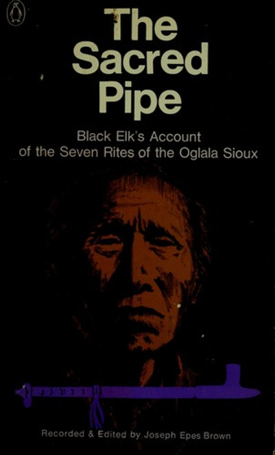 Sacred Pipe: Black Elk's Account of the Seven Rites of the Oglala Sioux front cover by Black Elk, ISBN: 0140033467