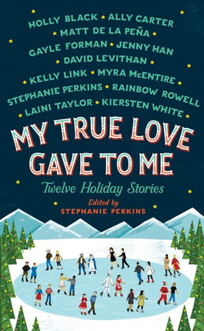 My True Love Gave To Me: Twelve Holiday Stories front cover by Stephanie Perkins, ISBN: 1250059305