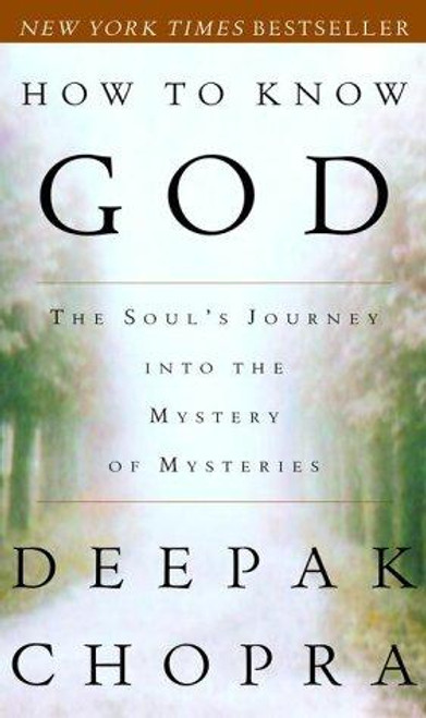 How to Know God: the Soul's Journey Into the Mystery of Mysteries front cover by Deepak Chopra, ISBN: 0609805231