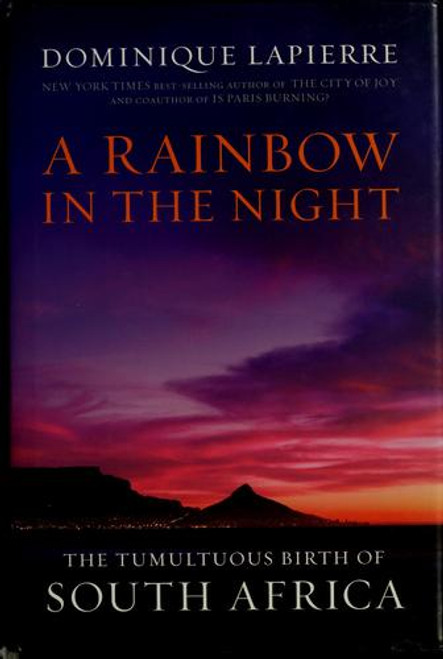 A Rainbow in the Night: The Tumultuous Birth of South Africa front cover by Dominique Lapierre, ISBN: 0306818825