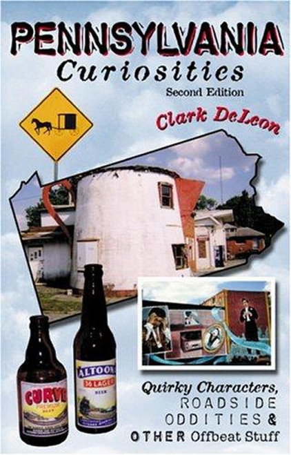 Pennsylvania Curiosities, 2nd: Quirky Characters, Roadside Oddities & Other Offbeat Stuff (Curiosities Series) front cover by Clark Deleon, ISBN: 0762730390