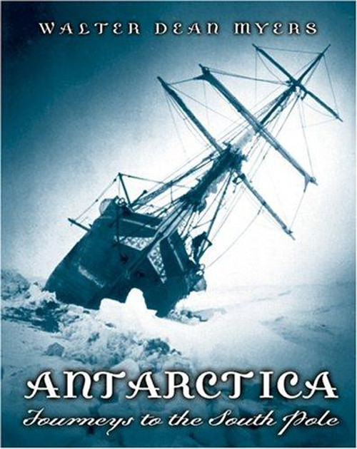 Antarctica Journeys to the South Pole front cover by Walter Dean Myers, ISBN: 0439220017