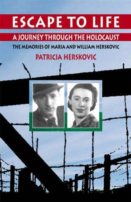 Escape to Life: A Journey Through the Holocaust: The Memories of Maria and William Herskovic front cover by Patricia Herskovic, ISBN: 9653081527