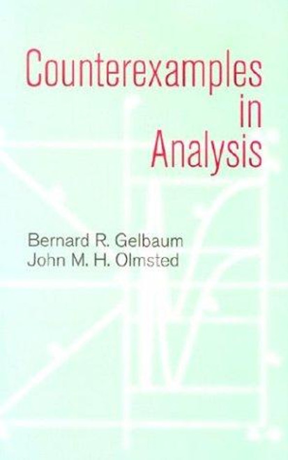 Counterexamples in Analysis (Dover Books on Mathematics) front cover by Bernard R. Gelbaum,John M. H. Olmsted, ISBN: 0486428753