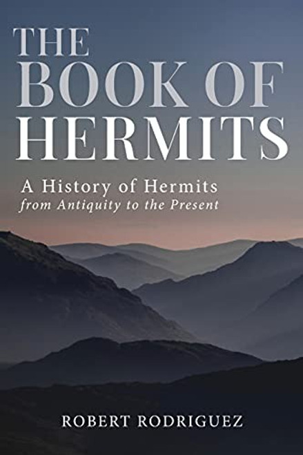 The Book of Hermits: A History of Hermits from Antiquity to the Present front cover by Robert Rodriguez, ISBN: 1736866508