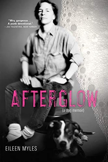Afterglow (a dog memoir) front cover by Eileen Myles, ISBN: 0802128556