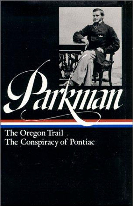 The Oregon Trail, The Conspiracy of Pontiac (The Library of America) front cover by Francis Parkman, ISBN: 0940450542