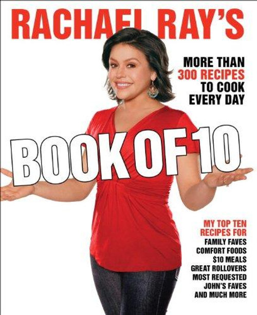 Rachael Ray's Book of 10: More Than 300 Recipes to Cook Every Day front cover by Rachael Ray, ISBN: 0307383202
