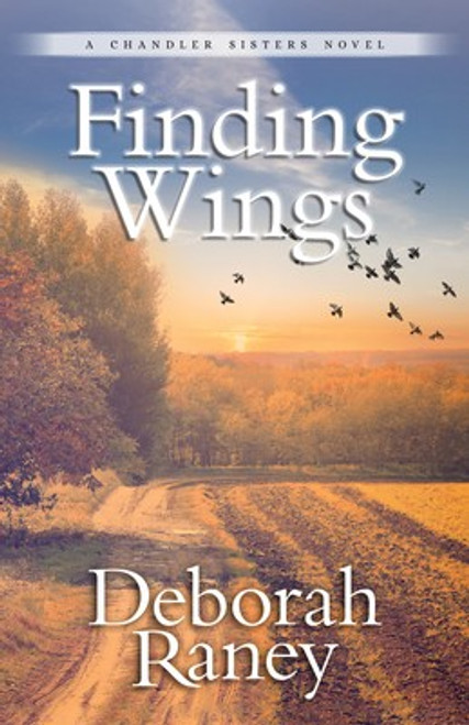 Finding Wings (Chandler Sisters) front cover by Deborah Raney, ISBN: 0825446708