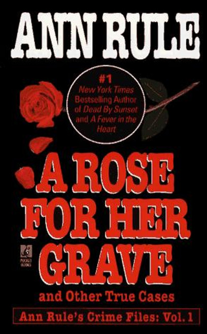 A Rose for Her Grave & Other True Cases 1 Ann Rule's Crime Files front cover by Ann Rule, ISBN: 0671793535