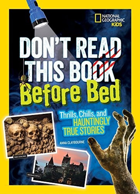 Don't Read This Book Before Bed: Thrills, Chills, and Hauntingly True Stories front cover by Anna Claybourne, ISBN: 1426328419