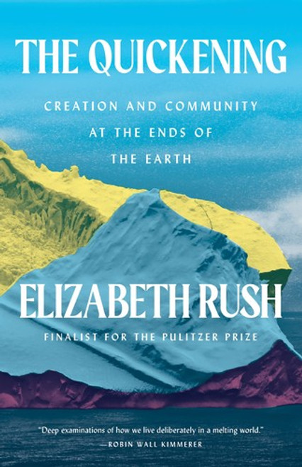 The Quickening: Creation and Community at the Ends of the Earth front cover by Elizabeth Rush, ISBN: 1571313966
