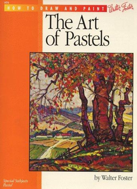 The Art of Pastels (How to Draw and Paint series #6) front cover by Walter Foster, ISBN: 0929261577