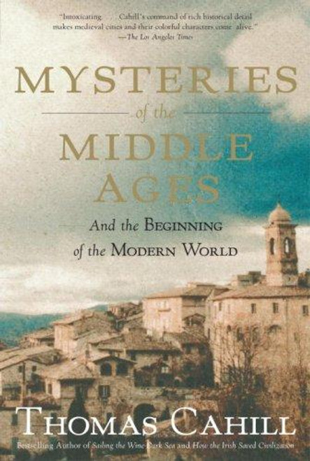 Mysteries of the Middle Ages: And the Beginning of the Modern World (The Hinges of History) front cover by Thomas Cahill, ISBN: 0385495560