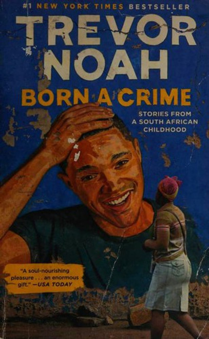 Born a Crime: Stories from a South African Childhood front cover by Noah, Trevor, ISBN: 0399588191