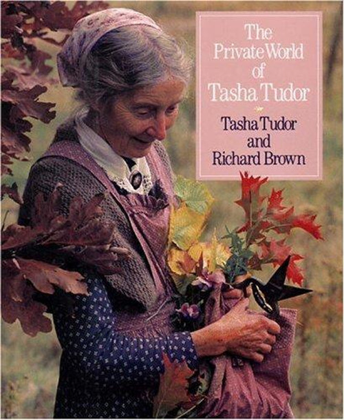 The Private World of Tasha Tudor front cover by Richard Brown, Tasha Tudor, ISBN: 0316112925