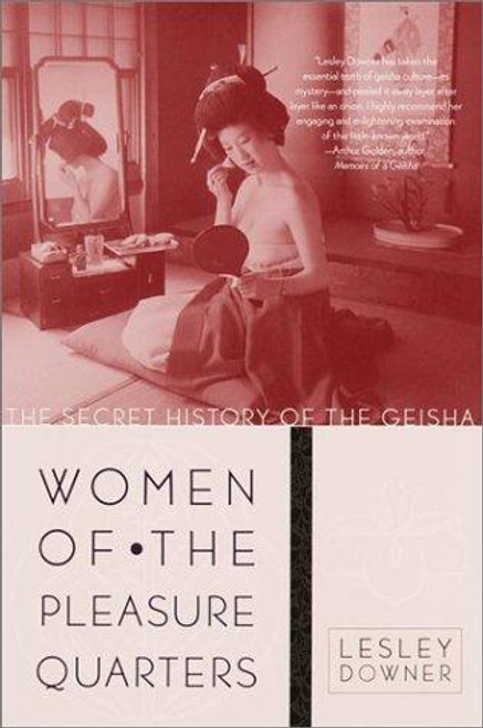 Women of the Pleasure Quarters: The Secret History of the Geisha front cover by Lesley Downer, ISBN: 0767904893