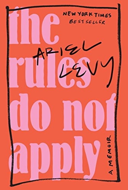 The Rules Do Not Apply: A Memoir front cover by Ariel Levy, ISBN: 0812996933