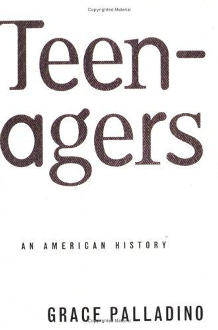 Teenagers: An American History front cover by Grace Palladino, ISBN: 046500766X