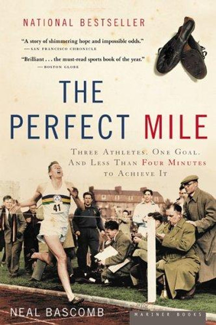 The Perfect Mile: Three Athletes, One Goal, and Less Than Four Minutes to Achieve It front cover by Neal Bascomb, ISBN: 0618562095