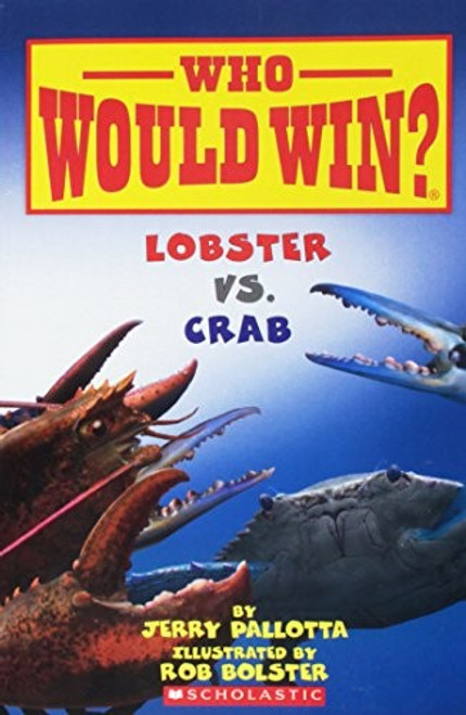 Lobster vs. Crab (Who Would Win?) front cover by Jerry Pallotta, ISBN: 0545681219