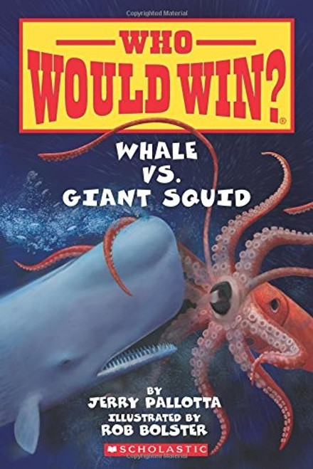Whale vs. Giant Squid (Who Would Win?) front cover by Jerry Pallotta, ISBN: 0545301734