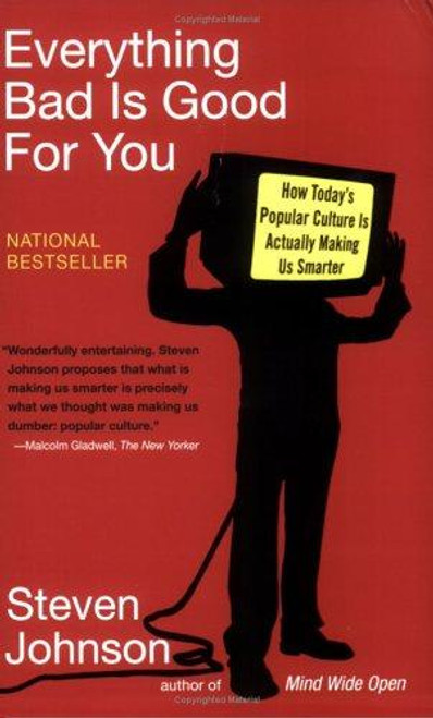 Everything Bad Is Good for You : How Todays Popular Culture Is Actually Making Us Smarter front cover by Steven Johnson, ISBN: 1594481946