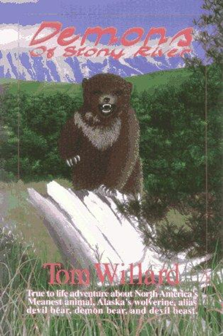 Demons of Stony River: A True to Life Adventure About North America's Meanest Animal, Alaska's Wolverine, Alias Devil Bear, Demon Bear, and Devil Beast front cover by Tom Willard, ISBN: 1888125039