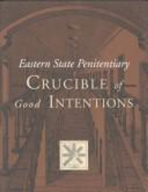 Eastern State Penitentiary: Crucible of Good Intentions front cover by Norman Bruce Johnston,Kenneth Finkel,Jeffrey A. Cohen,Norman Johnson, ISBN: 087633091X