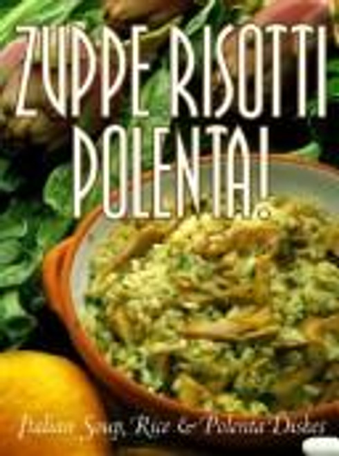 Zuppe, Risotti, Polenta: Italian Soup, Rice & Polenta Dishes (Pane & Vino) front cover by Mariapaola Dettore,Leonardo Castellucci,Marco Lanza, ISBN: 0783549431