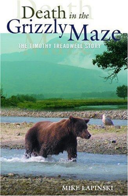 Death in the Grizzly Maze: The Timothy Treadwell Story front cover by Mike Lapinski, ISBN: 0762736771