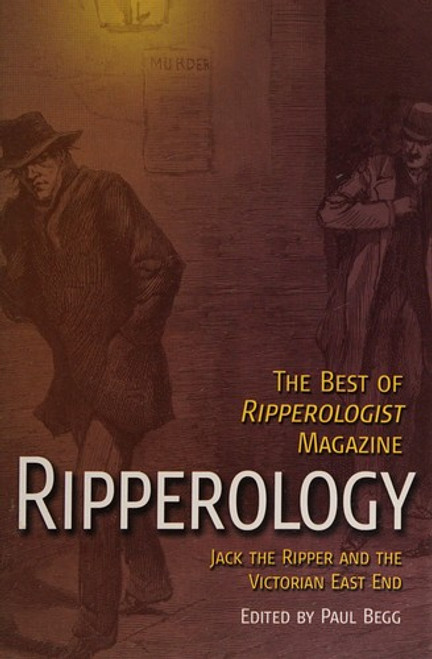 Ripperology: The Best of Ripperologist Magazine front cover by Paul Begg, ISBN: 0760786720