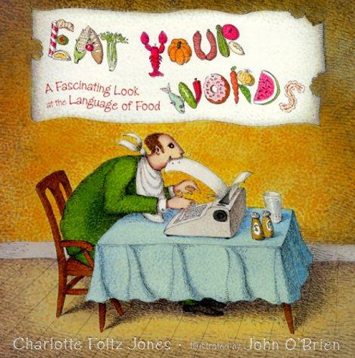Eat Your Words: A Fascinating Look at the Language of Food front cover by Charlotte Jones, ISBN: 0385325789