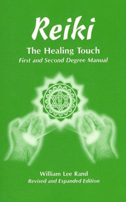 Reiki: The Healing Touch- First and Second Degree Manual, Revised and Expanded Edition front cover by William Lee Rand, ISBN: 0963156705