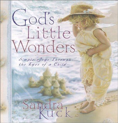 God's Little Wonders: Simple Joys Through the Eyes of a Child front cover by Sandra Kuck, ISBN: 0736908293