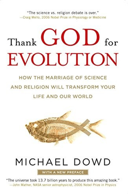 Thank God for Evolution: How the Marriage of Science and Religion Will Transform Your Life and Our World front cover by Michael Dowd, ISBN: 0452295343