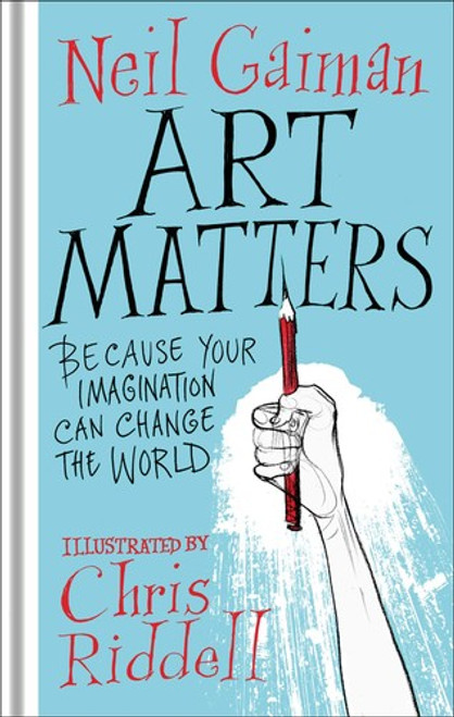 Art Matters: Because Your Imagination Can Change the World front cover by Neil Gaiman, Chris Riddell, ISBN: 0062906208