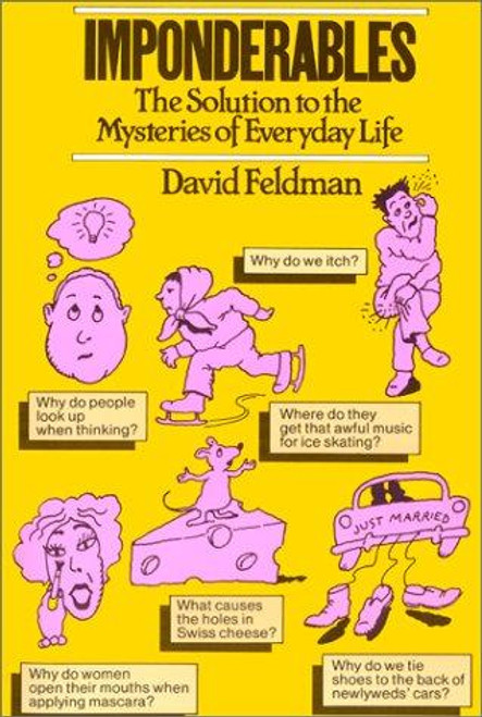 Imponderables The Solution to the Mysteries of Everyday Life front cover by David Feldman, ISBN: 0688059147
