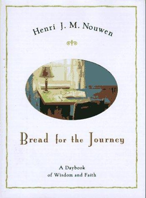 Bread for the Journey: A Daybook of Wisdom and Faith front cover by Henri J. M. Nouwen, ISBN: 0060663766