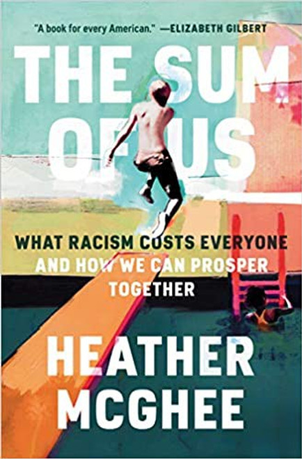 The Sum of Us: What Racism Costs Everyone and How We Can Prosper Together front cover by Heather McGhee, ISBN: 0525509569